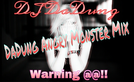 PicsArt_1367738464925.jpg : 심장찢길듯한개터짐★진짜미치자 DaDung Angry Monster Mix pt.2 (Warning ElecSound Ver.) @@!! 울고불고 난리치며 달리자★@@!! PicsArt_1367738464925.jpg : 심장찢길듯한개터짐★진짜미치자 DaDung Angry Monster Mix pt.2 (Warning ElecSound Ver.) @@!! 울고불고 난리치며 달리자★@@!!