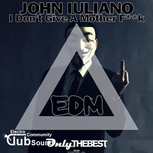 John Iuliano - I Don't Give a Mother Fuck (Original Mix) John Iuliano - I Don't Give a Mother Fk (Original Mix) John Iuliano - I Dont Give a Mother Fuck (Original Mix) John Iuliano - I Dont Give a Mother Fk (Original Mix).jpg