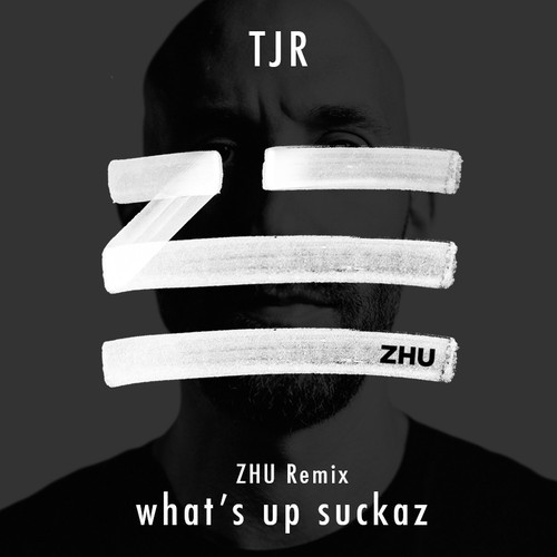 Whats Up Suckaz (ZHU Remix).jpg