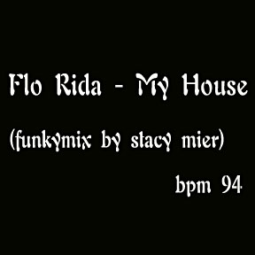 flo rida - my house (funkymix by stacy mier)bpm 94-.jpg : flo rida - my house (funkymix by stacy mier) bpm 94