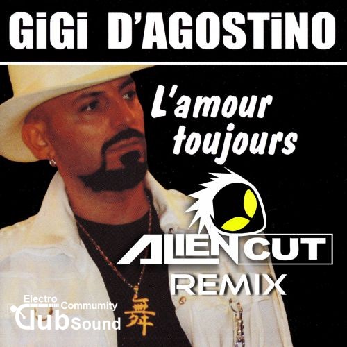 GIGI DAGOSTINO - LAMOUR TOUJOURS (Alien Cut Remix).jpg