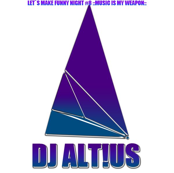 제목 없음-2.jpg : DJ ALT!US // LET`S MAKE FUNNY NIGHT! #8 ::MUSIC IS MY WEAPON::