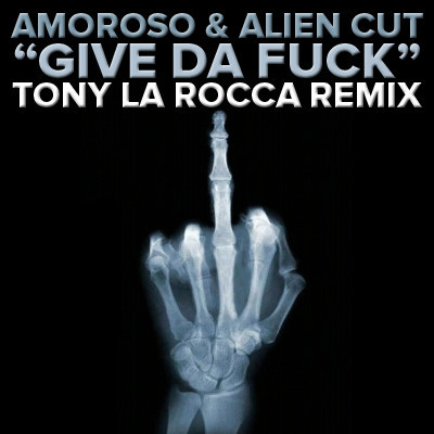 artworks-000013118436-ue6nr0-crop.jpg : Amoroso & Alien Cut - Give Da Fuck (Tony La Rocca Remix).