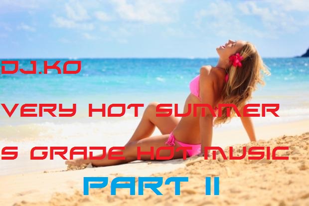 DJ.KO VERY HOT SUMMER S GRADE HOT MUSIC PART II.jpg : 예고없이 찾아온 DJ.KO의 핫한여름!! S급 핫한 소장 6곡 PART II 무료배포!! 지릴준비 GOGO