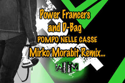 artworks-000013714869-q807ha-crop.jpg : Power Francers and D-Bag - Pompo nelle Casse (Mirko Morabit Remix)