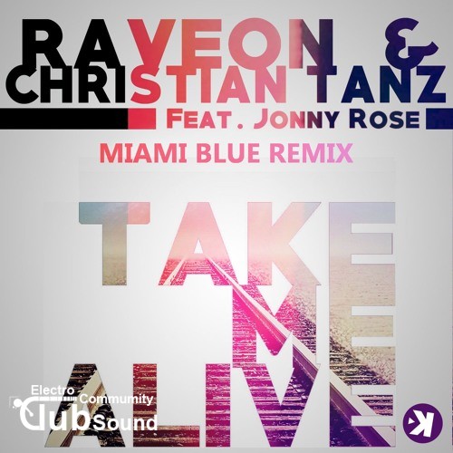 Raveon & Christian Tanz feat. Jonny Rose - Take Me Alive (Miami Blue Remix).jpg