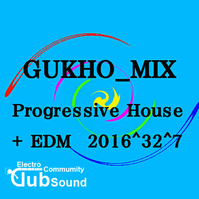 2016^32^7.jpg : GUKHO_MIX - Progressive House + EDM 2016^32^7
