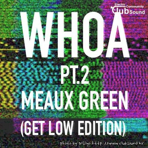 Meaux Green - Whoa Pt. 2 x Get Low MEAUX GREEN - WOAH pt.2 x GET LOW WHOA PT.2 (GET LOW) Whoa Pt.2.jpg