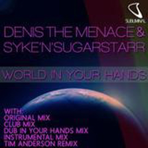 Denis The Menace & Syke'n'Sugarstarr - World In Your Hands (Club Mix) [320Kbps].jpg : Denis The Menace & Syke'n'Sugarstarr - World In Your Hands (Club Mix) [320Kbps]