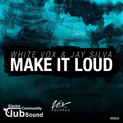White Vox & Jay Silva - Make It Loud (Original Mix).jpg