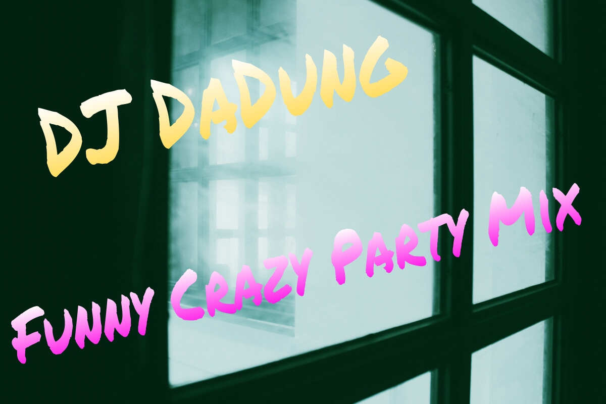 Funny Crazy Party Mix.jpg : [터짐DJ DaDung] 드디어 클싸여러분이 기다리신 불금 터짐Mix 대방출 @@@@@@@@@@@@@@@@@@@@
