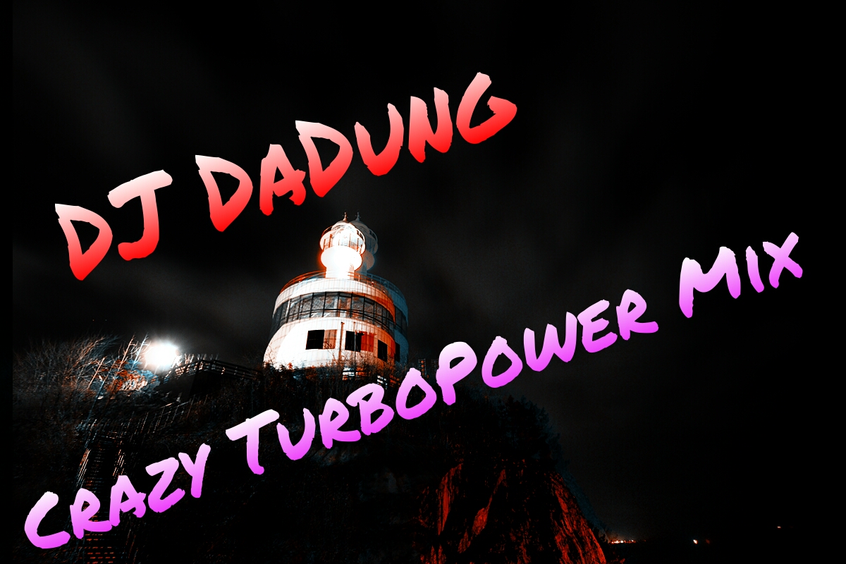 Crazy TurboPower Mix.jpg : [터짐DJ DaDung] 드디어 클싸여러분이 기다리신 불금 터짐Mix 대방출 @@@@@@@@@@@@@@@@@@@@