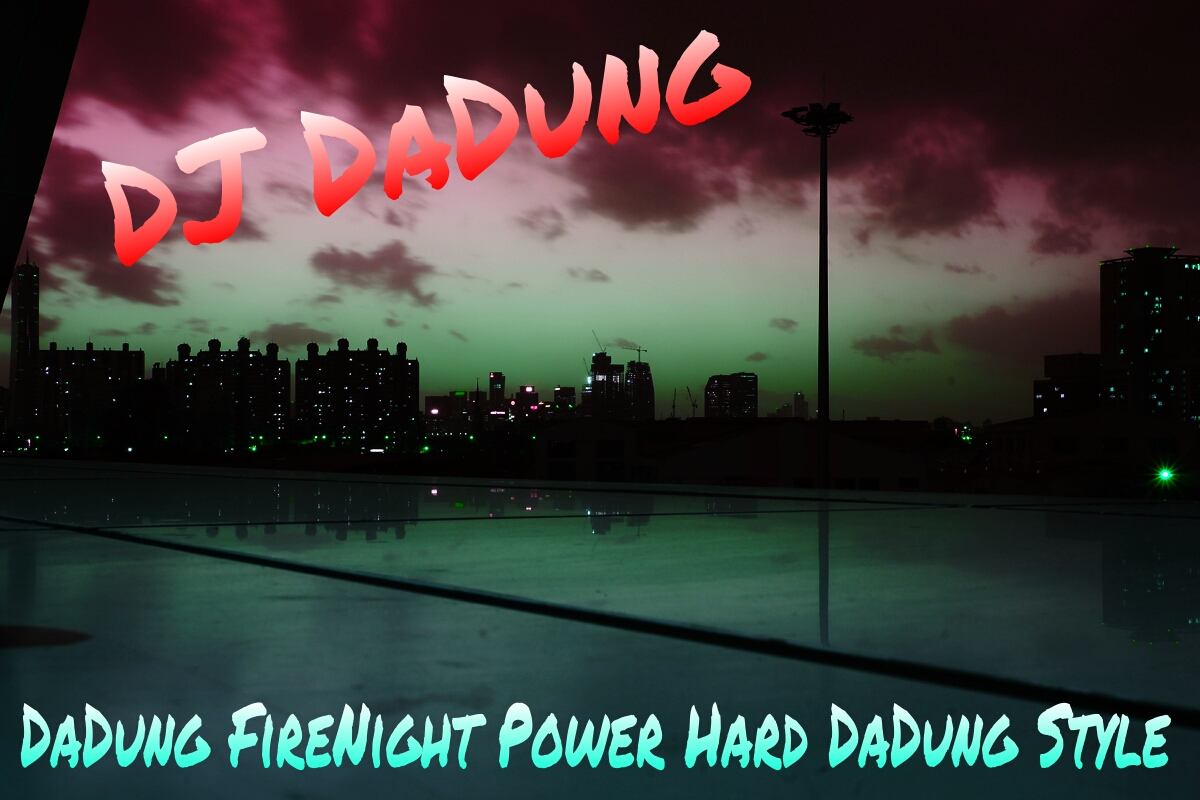 DaDung FireNight Power Hard DaDung Style.jpg : [터짐DJ DaDung] 드디어 클싸여러분이 기다리신 불금 터짐Mix 대방출 @@@@@@@@@@@@@@@@@@@@