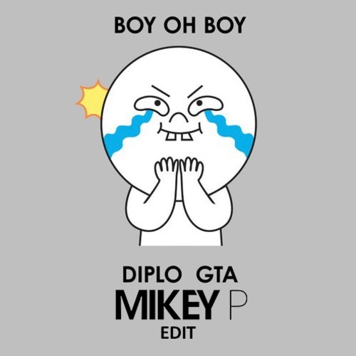 artworks-000056763058-p84kz6-t500x500.jpg : GTA, Diplo - Boy Oh Boy (Mikey P Edit) 초반 터짐 주위