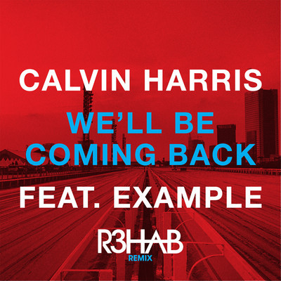artworks-000025044180-6at2hd-crop.jpg : Calvin Harris & Example - We'll Be Coming Back (R3hab Remix) PREVIEW*