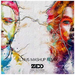I_Want_You_to_Know_Zedd_cover copy.png : Zedd - I Want To You Know [ALTIUS MASHUP]