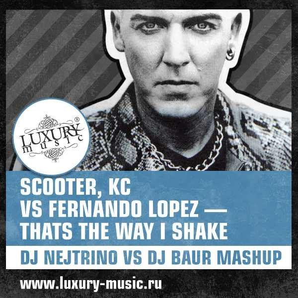 Thats The Way I Shake (DJ Nejtrino vs DJ Baur Mashup).jpg : Scooter, KC vs Fernando Lopez - Thats The Way I Shake (DJ Nejtrino vs DJ Baur Mashup)