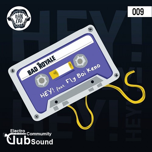 Bad Royale feat. Fly Boi Keno - Hey! (Original Mix).jpg