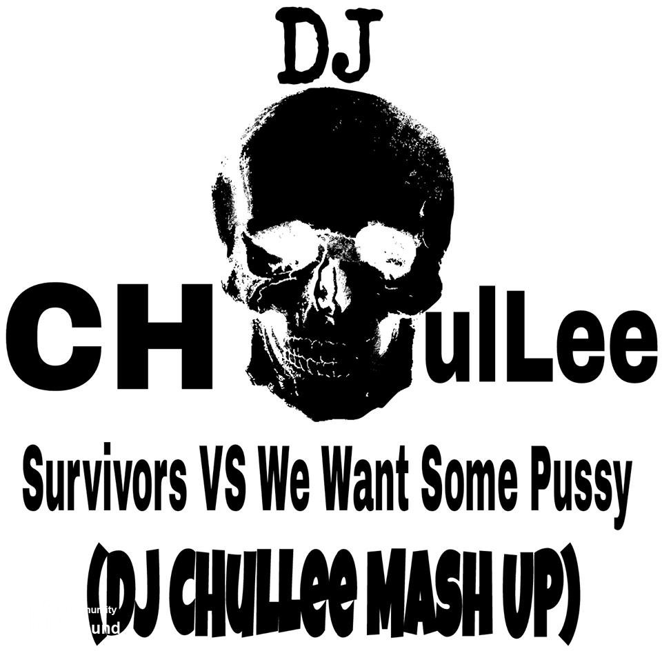 1.jpg : ★★★★★Survivors VS We Want Some Pussy (DJ CHulLee Mash UP)★★★★★