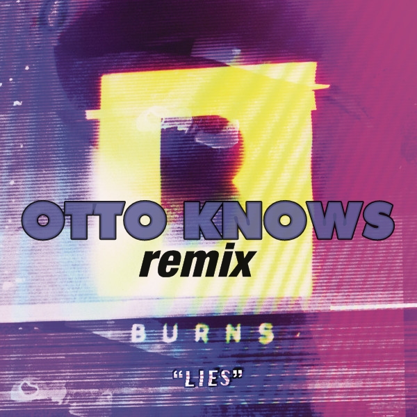 Lies (Otto Knows Remix).jpg : Burns - Lies (Otto Knows Remix)