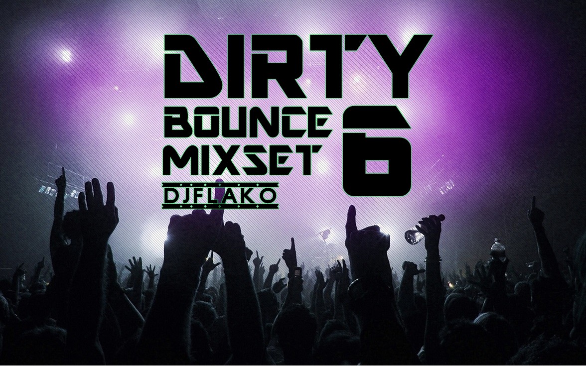 DJ FLAKO DIRTY BOUNCE MIXSET 6.jpg : ♪ ♬ ♪ ♬ ♪ ♬ DJ FLAKO DIRTY BOUNCE MIXSET 6 ♪ ♬ ♪ ♬ ♪ ♬