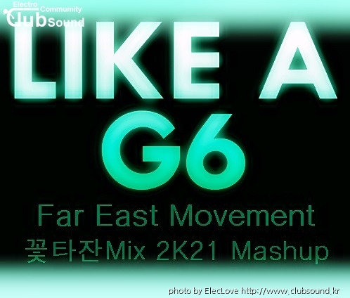 Far East Movement - Like A G6 (꽃타잔Mix 2K21 Mashup).jpg