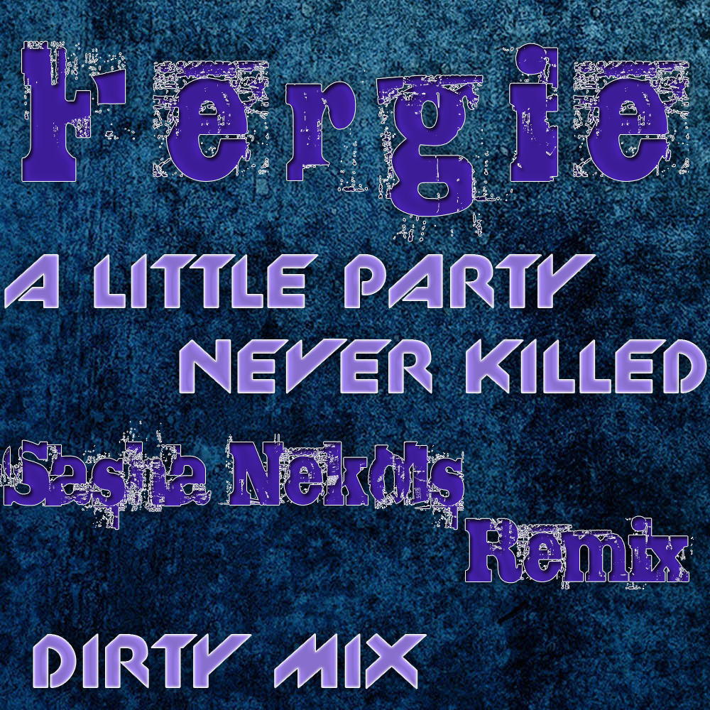 A Little Party Never Killed Nobody (Sasha Nekols Dirty Mix).jpg