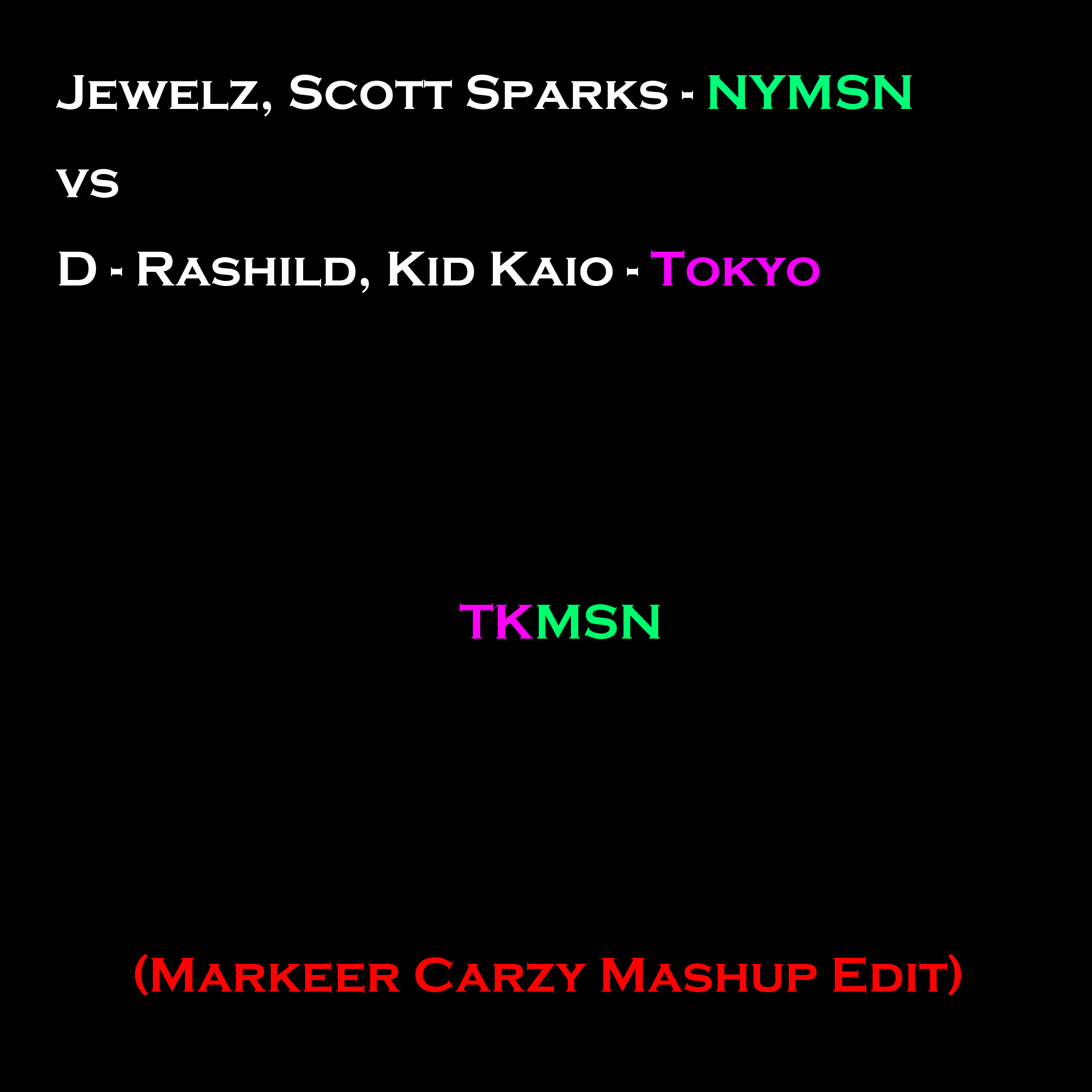 TKMSN.png : ◆자작/강추◆◆◆◆◆Jewelz, Scott sparks vs D-Rashild, Kid Kaio - TKMSN (Markeer Crazy Mashup Edit)