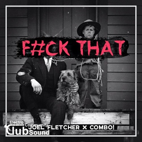 Joel Fletcher & COMBO! - F_ck That (Original Mix) Joel Fletcher & COMBO! - Fuck That (Original Mix).jpg