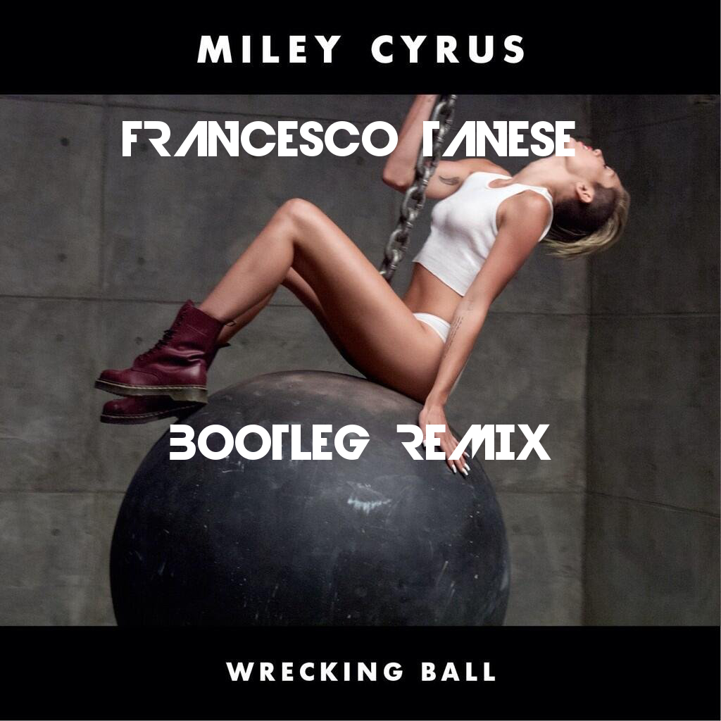 Wrecking Ball (Francesco Tanese Bootleg Remix).jpg