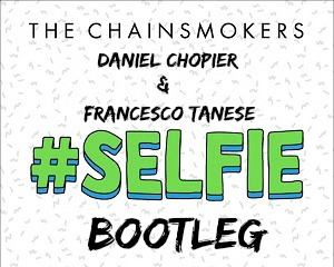#SELFIE (Francesco Tanese & Daniel Chopier Bootleg Remix).jpg