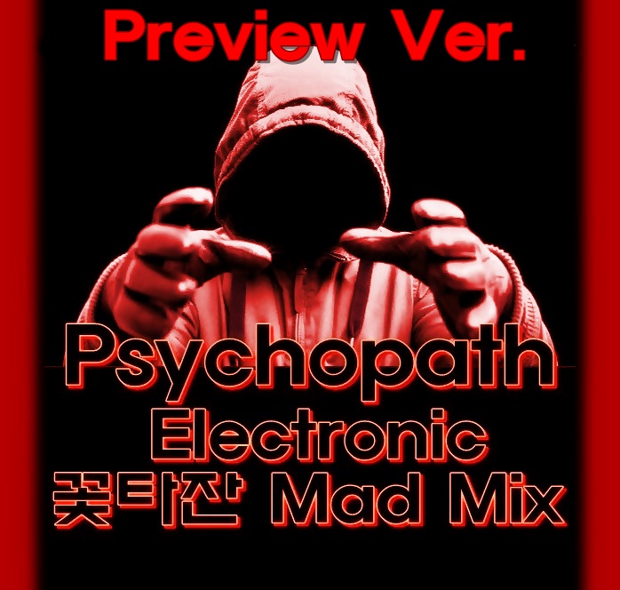 Psychopath Electronic (꽃타잔 Mad Mix) Preview Ver..jpg