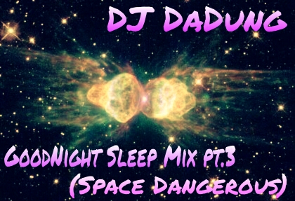 GoodNight Sleep Mix pt.3 (Space Dangerous) Logo.jpg : [터짐DJ DaDung]마지막 Final 기다리시던 GoodNight Sleep Mix pt.3 @@@@@@@@@@@@@@@@@@@@@@@@