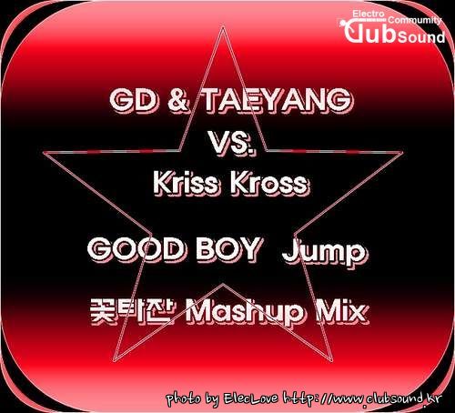 GD & TAEYANG VS. Kriss Kross - GOOD BOY Jump (꽃타잔 Mashup Mix).jpg