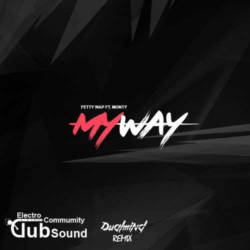 Fetty Wap feat. Monty - My Way (Dualmind Bootleg).jpg