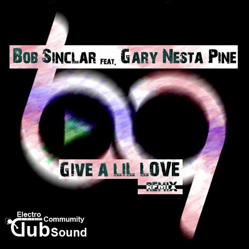 Bob Sinclar Feat. Gary Nesta Pine - Give A Lil' Love (The 69 Project Remix).jpg
