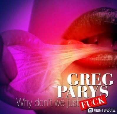 K-1.jpg : ★한때유명했지만 중복이아닌믹스 ★ Greg Parys - Why Don't We Just Fuck(extended mix)