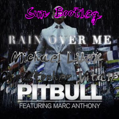 Rain Over Me (Michael Libex & Christopher Vitale Sun Bootleg).jpg