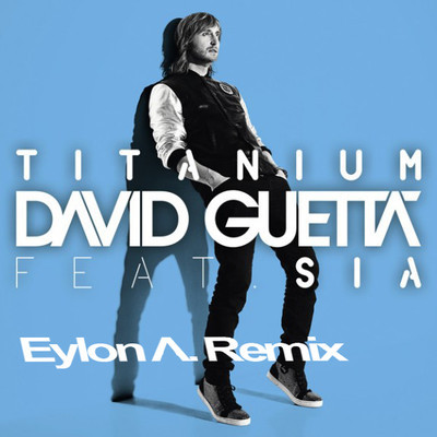 David Guetta Feat. Sia & Mary J. Bilge - Titanium (Eylon A Remix).jpg : David Guetta Feat. Sia & Mary J. Bilge - Titanium (Eylon A Remix)