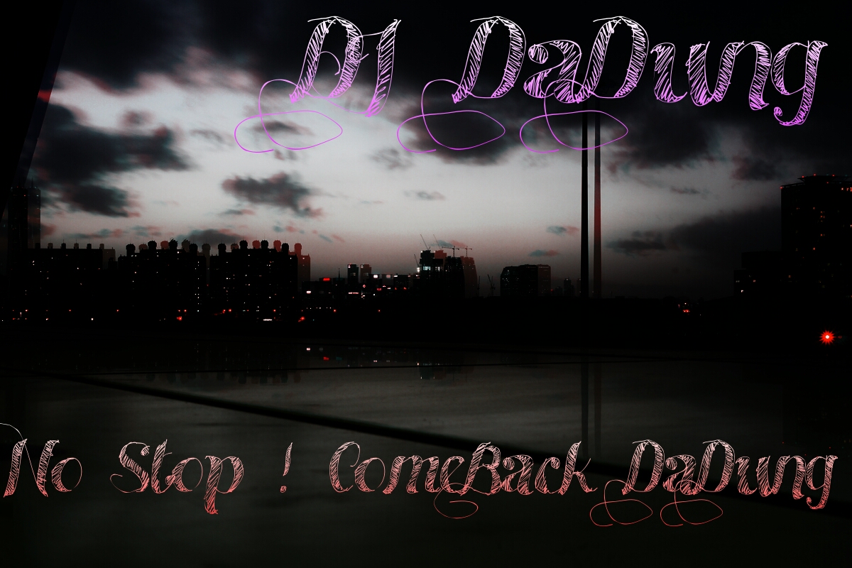 PicsArt_1366371707821.jpg : 무료★[터짐DJ DaDung] 활동정지? 다취소 미침 // No Stop ! ComeBack DaDung @@@@@@