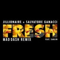 Jillionaire & Salvatore Ganacci feat. Sanjin - Fresh (Mad Dash Remix) Folder.jpg : Jillionaire & Salvatore Ganacci feat. Sanjin - Fresh (Mad Dash Remix)