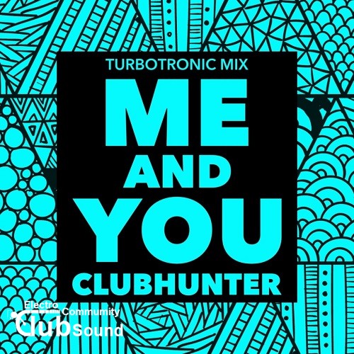 Clubhunter - Me And You (Turbotronic Mix), (Turbotronic Radio Edit) 클럽헌터 - Me And You (Turbotronic Mix), 클럽헌터 - Me And You (Turbotronic Radio Edit).jpg
