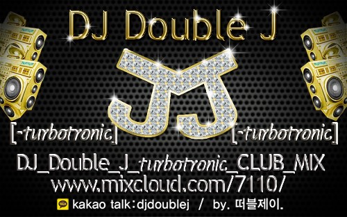 유튜브배경00-turbotronic2.jpg : -------- DJ Double J  TURBO트로닉 club 라운지 mix, 유튜브 조회수 110,000 최고의 믹스가 찾아온다 -------