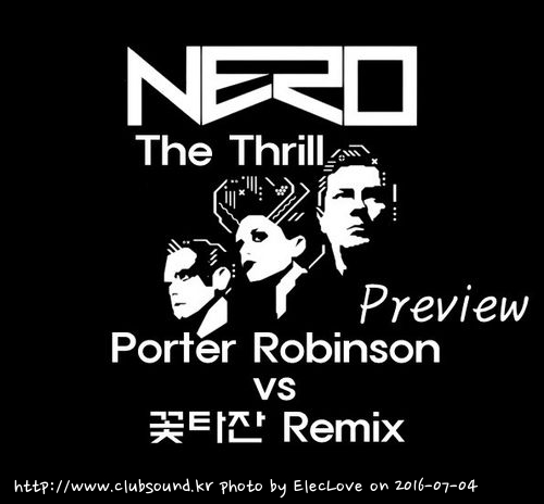 Nero - The Thrill (Porter Robinson VS 꽃타잔 Remix) Preview.jpg : ★★Nero - The Thrill (Porter Robinson VS 꽃타잔 Remix) Preview