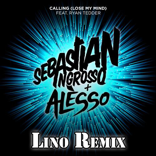 5077092 copy.JPG : Sebastian Ingrosso & Alesso - Calling (Lose My Mind) (Lino Remix)