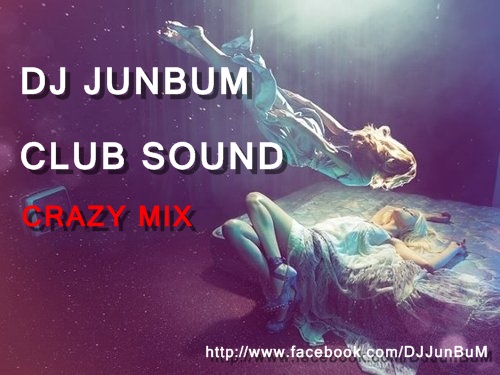 Crazy Mix.jpg : ★★★무료수정)신난다~재미난다 첫곡부터 PANG~하고터지는 DJ JuNBuM CLUB SOUND pt.26★★★