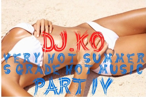 DJ.KO VERY HOT SUMMER S GRADE HOT MUSIC PART IV.jpg : DJ.KO의 핫한여름!! 핫한 S급 소장 4곡 PART IV 무료배포!! 기대하셔두 좋습니다!! 헤드폰 필수!! DJ.KO VERY HOT SUMMER S GRADE HOT MUSIC PART IV.jpg : DJ.KO의 핫한여름!! 핫한 S급 소장 4곡 PART IV 무료배포!! 기대하셔두 좋습니다!! 헤드폰 필수!!