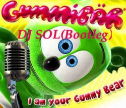 GUMMY BEAR (DJ SOL Bootleg)