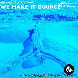 Aboves Us X Halfway - We Make It Bounce (Original Mix)