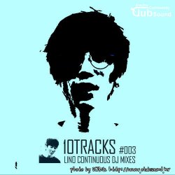 10TRACKS #003 [ LINO CONTINUOUS DJ MIXES ]
